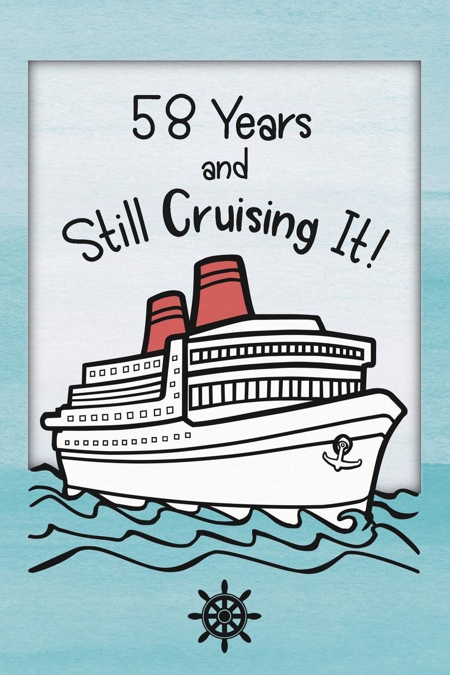 58th Birthday Cruise Journal: Lined Journal / Notebook - Funny Cruise Theme 58 yr Old Gift - Fun And Practical Alternative to a Card - 58th Birthday Gifts For Men and Women - 58 Years And Still Cruising It