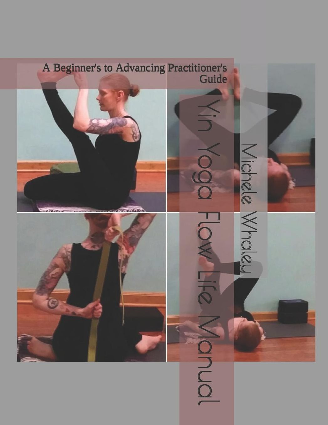 Yin Yoga Flow Life Manual: A Beginner's to Advancing Practitioner's Guide