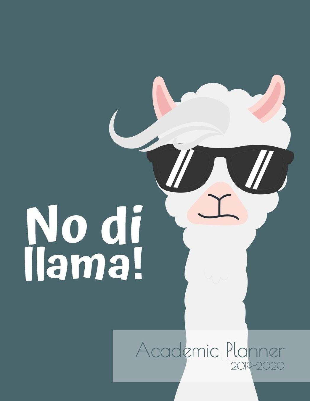 No Di Llama Academic Planner 2019-2020: Monthly & weekly planner (July 2019 - June 2020) for back to school students - Cute Llama design - 8.5 x 11 137 pages
