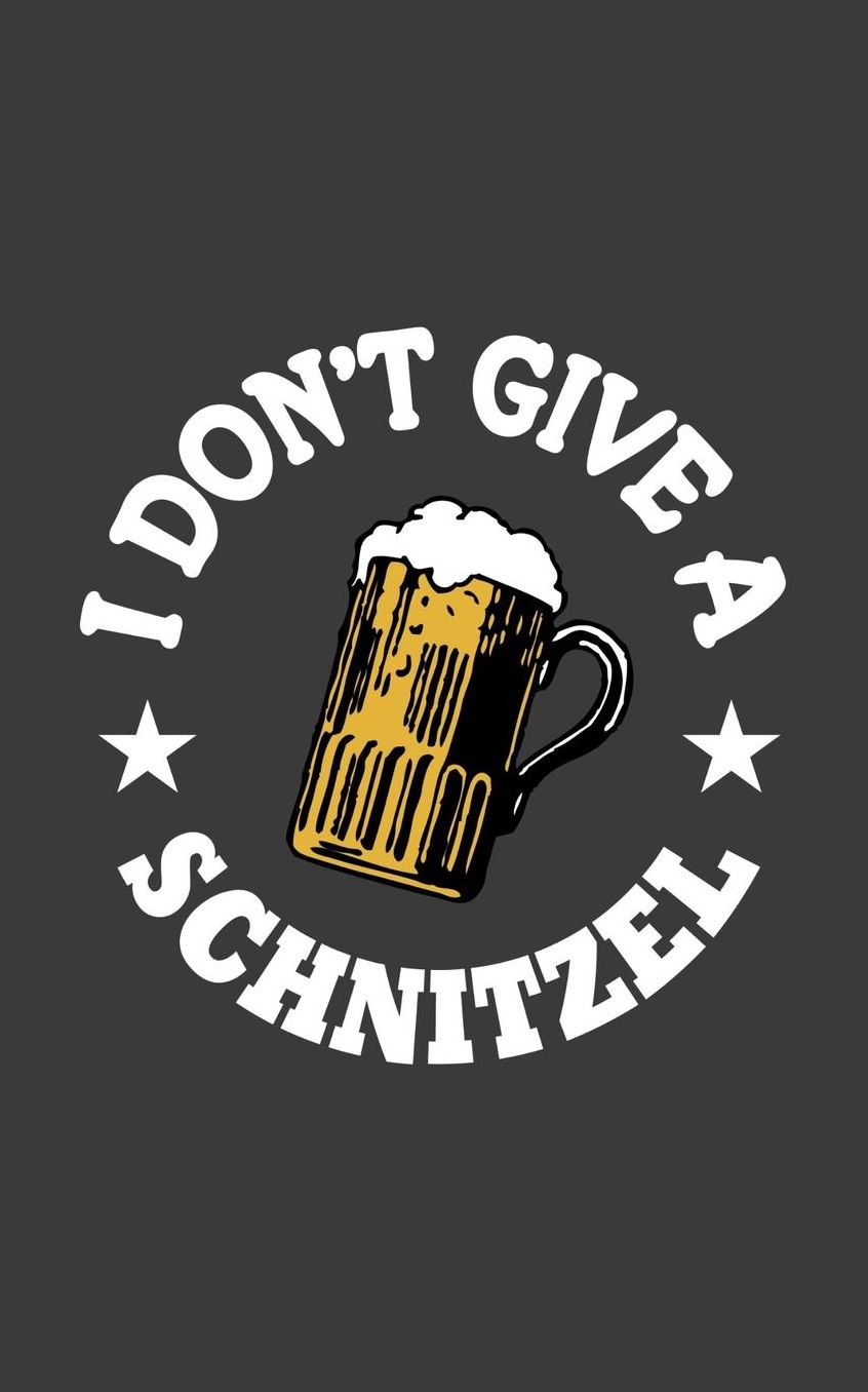 I Don't Give A Schnitzel: I Don't Give A Schnitzel Funny Oktoberfest German Fest Notebook - Funny Octoberfest Doodle Diary Book As Gift Idea For Beer Lovers Who Love Drinking Alcohol Bier In To Celebrate In This Bavarian Festival!