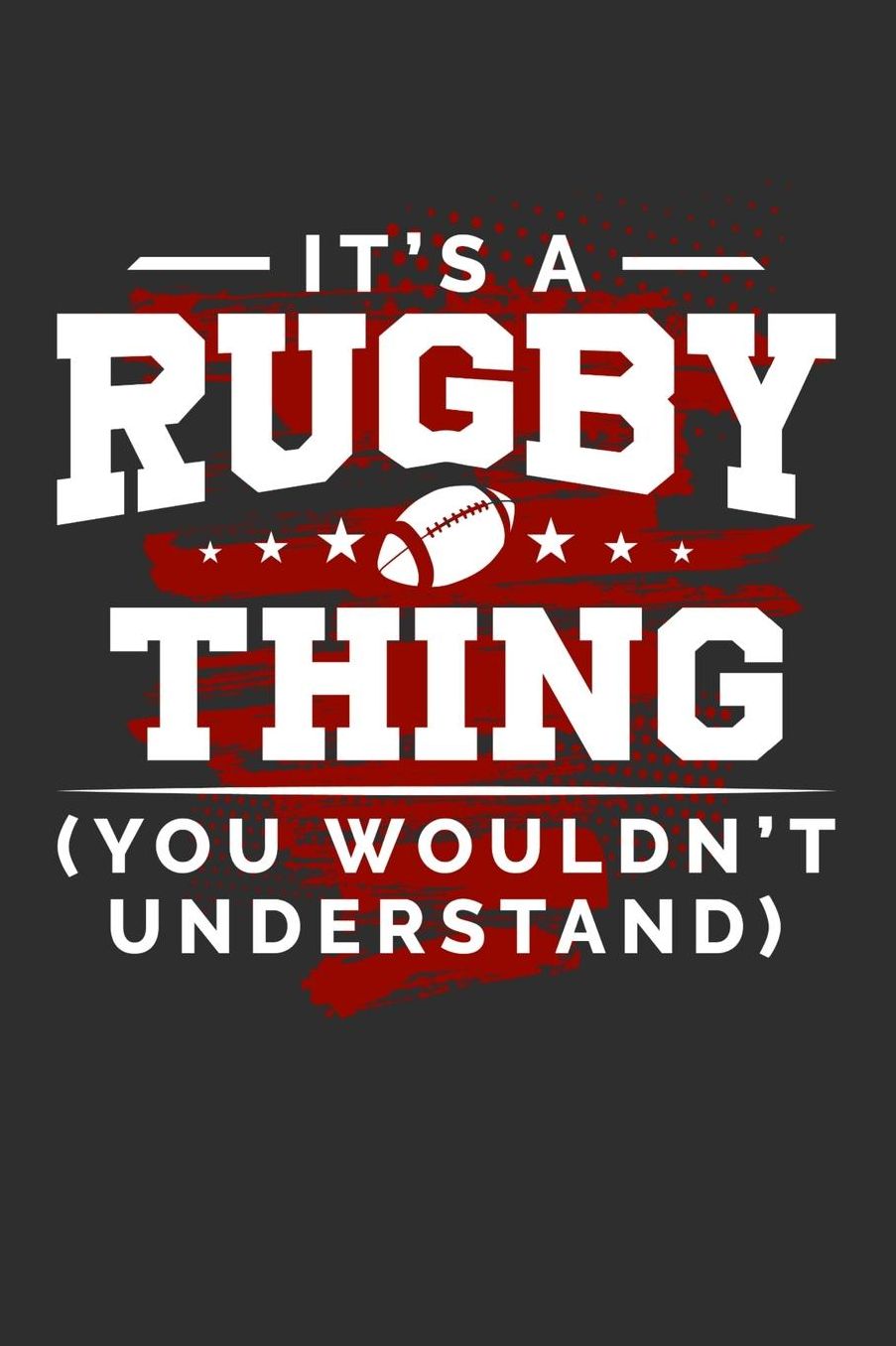It's A Rugby Thing You Wouldn't Understand: Daily 100 page 6 x 9 journal for sport lovers perfect Gift to jot down his ideas and notes