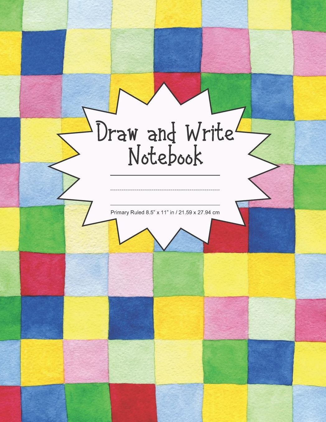 Draw and Write Notebook Primary Ruled 8.5 x 11 in / 21.59 x 27.94 cm: Children's Composition Book, Colorful Primary Color Square Blocks Cover, P855