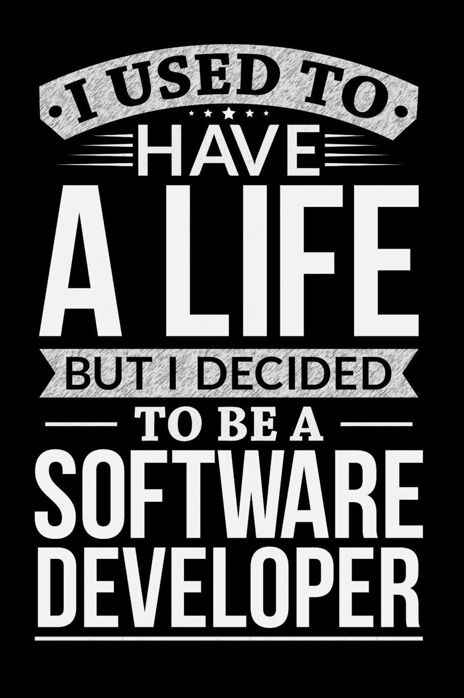 I Used To Have A Life But I Decided To Be Software Developer: Daily 100 page 6 x 9 journal to jot down your ideas and notes
