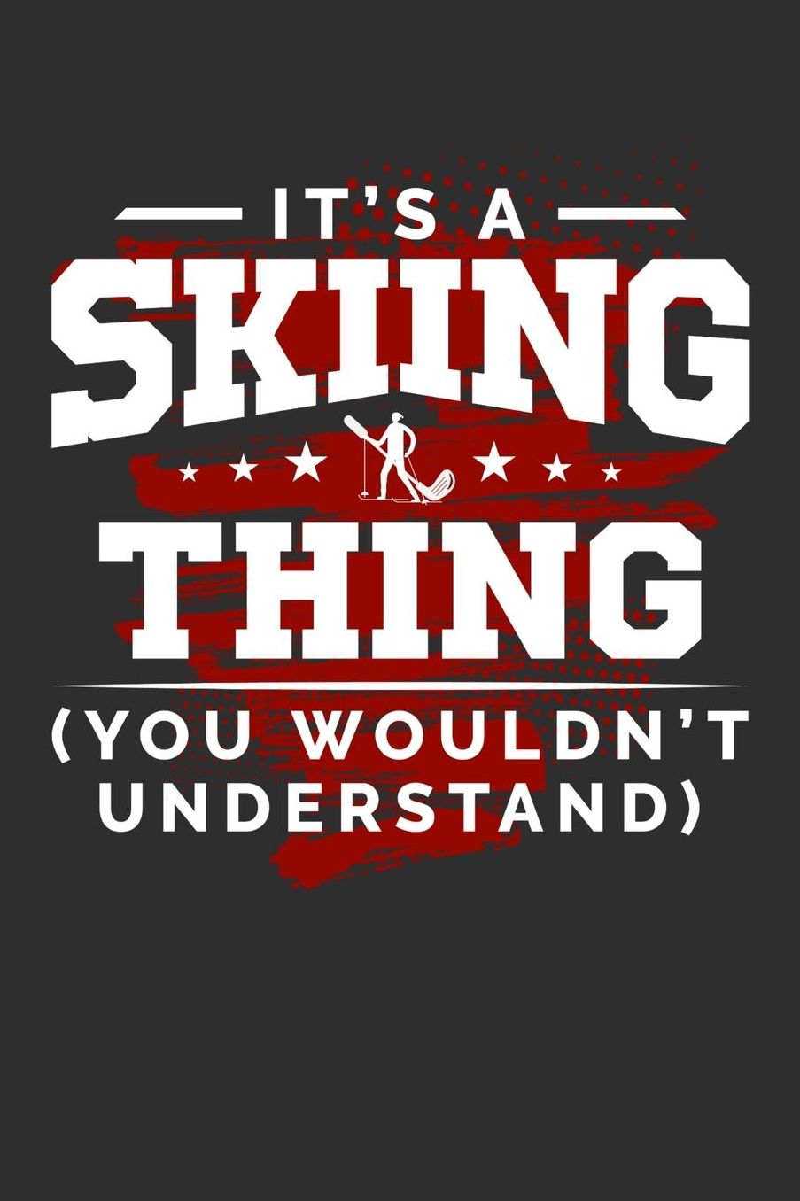 It's A Skiing Thing You Wouldn't Understand: Daily 100 page 6 x 9 journal for sport lovers perfect Gift to jot down his ideas and notes