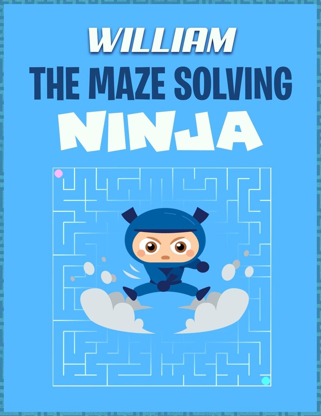 William the Maze Solving Ninja: Mazes Puzzle Books for Kids