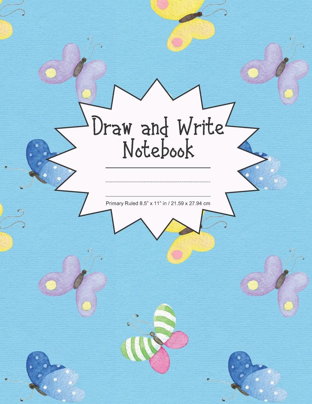 Draw and Write Notebook Primary Ruled 8.5 x 11 in / 21.59 x 27.94 cm: Children's Composition Book, Blue Background with Colorful Butterflies Cover, P858