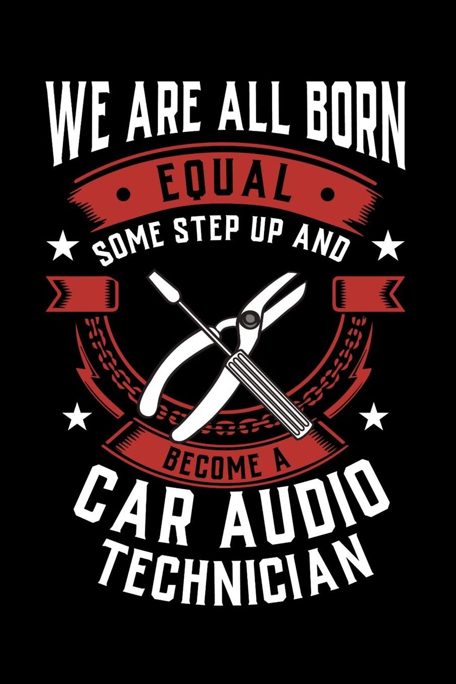 We Are All Born Equal Some Step Up And Become A Car Audio Technician: Daily 100 page 6 x 9 journal to jot down your ideas and notes