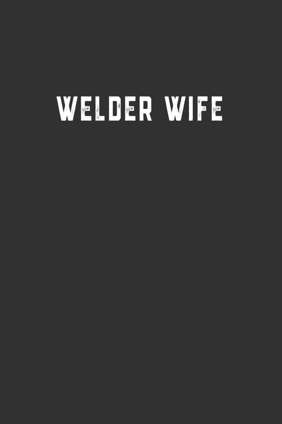 Welder Wife: Blank Lined Notebook