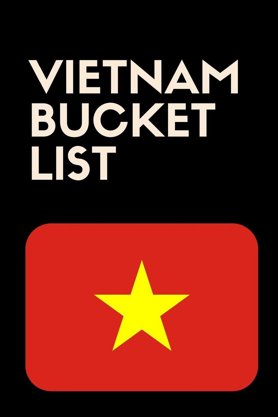 Vietnam Bucket List: Novelty Bucket List Themed Notebook
