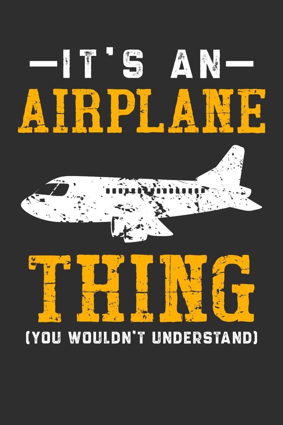 It's An Airplane Thing You Wouldn't Understand: Daily 100 page 6 x 9 journal for hobby lovers perfect Gift to jot down his ideas and notes