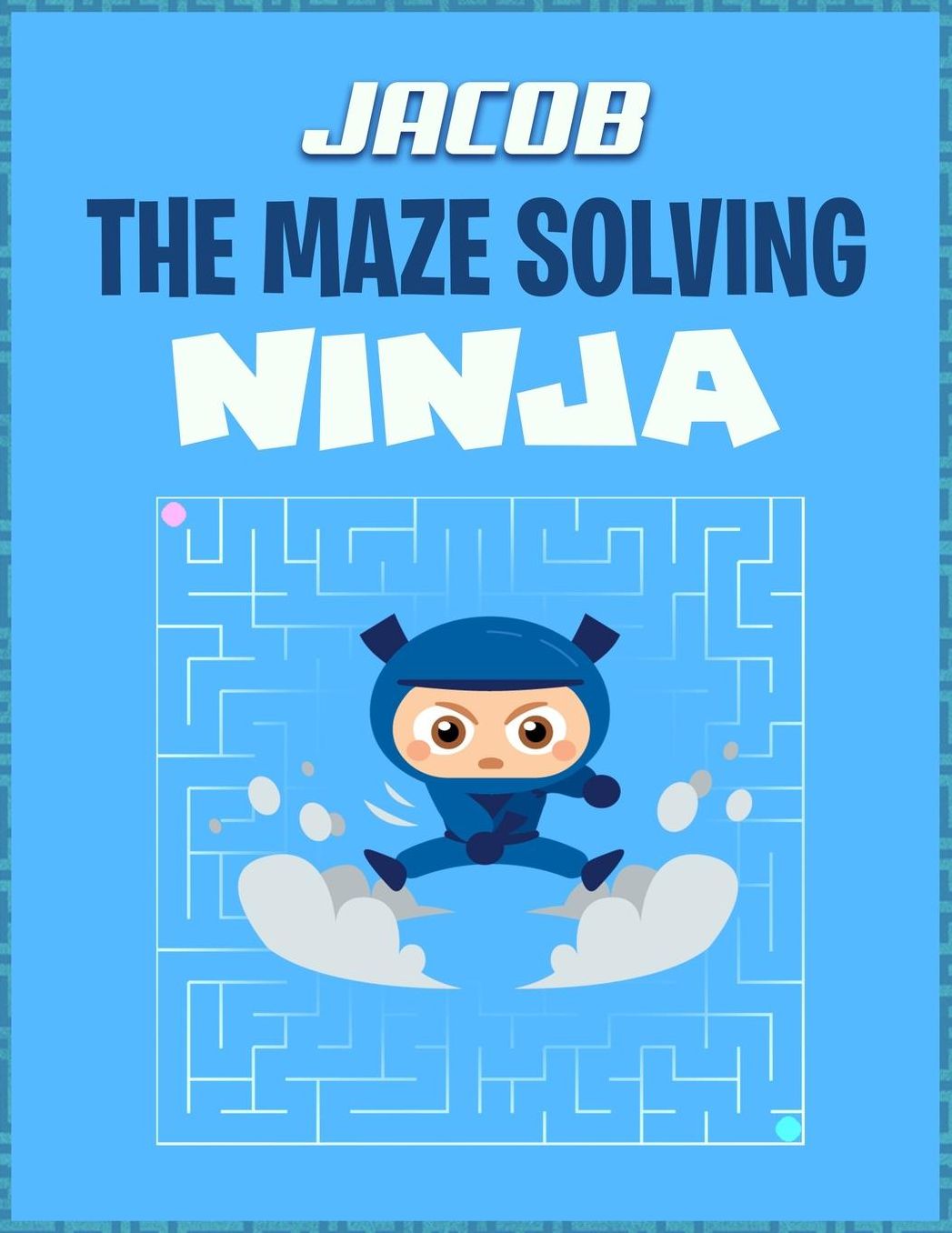 Jacob the Maze Solving Ninja: Fun Maze Workbooks for Kids