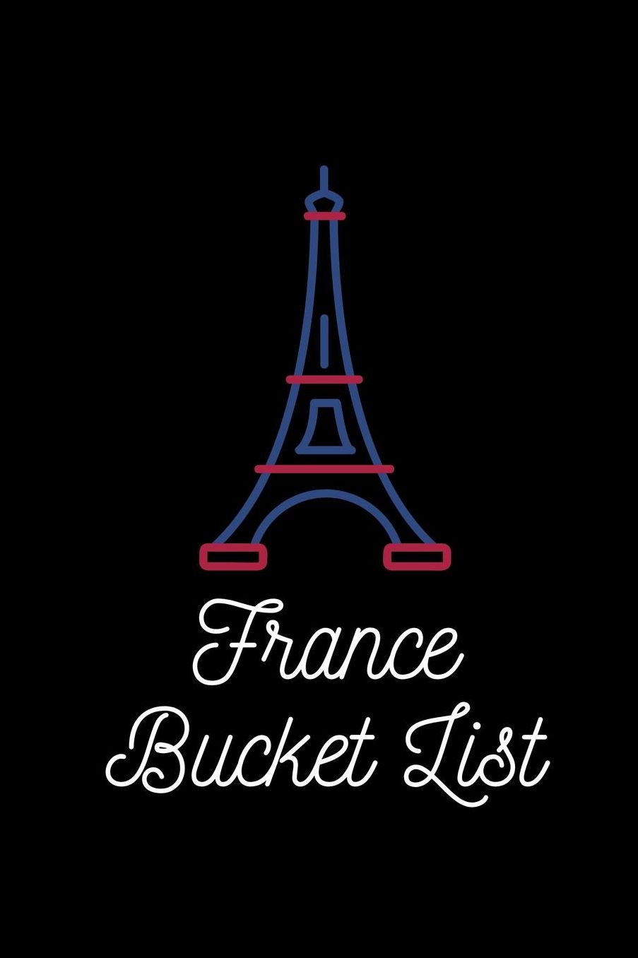France Bucket List: Novelty Bucket List Themed Notebook