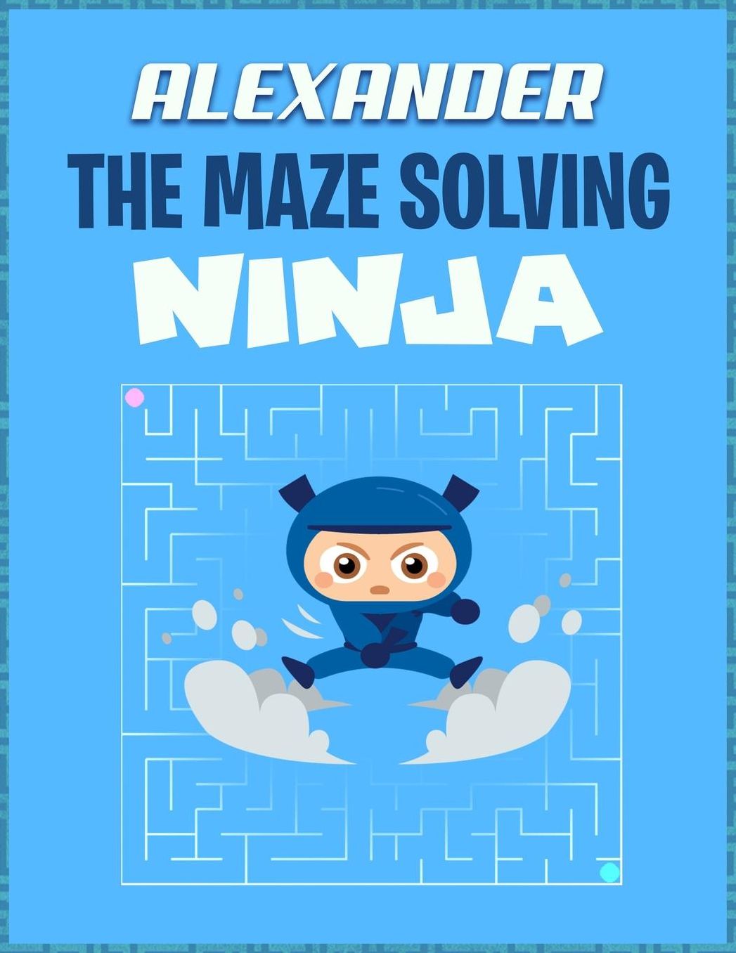 Alexander the Maze Solving Ninja: Maze Activity Book for Kids