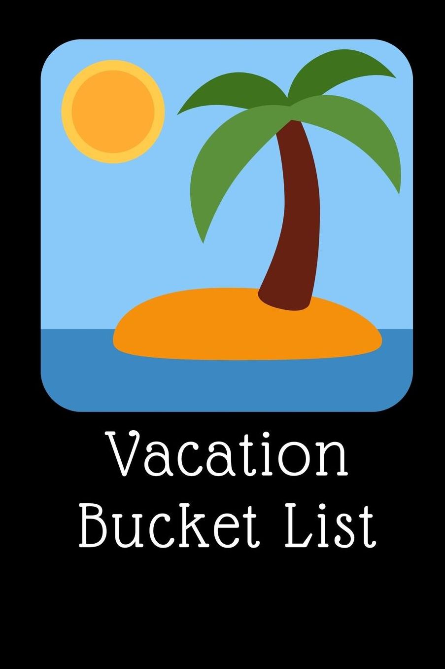 Vacation Bucket List: Novelty Bucket List Themed Notebook