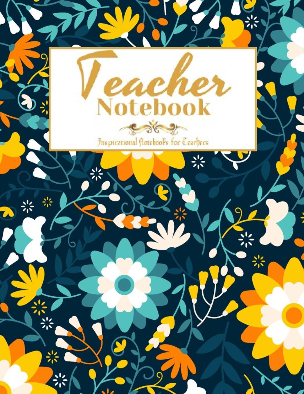 Teacher Notebook: Inspirational Notebooks for Teachers, Great for Teacher Appreciation/Thank You/Retirement/Year End Gift