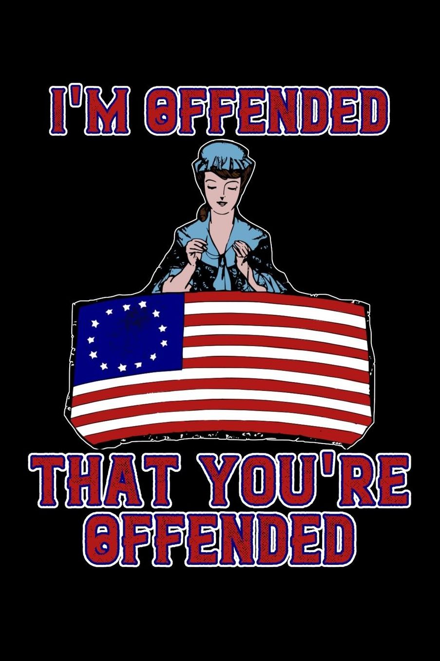 I'm offended that you're offended: Betsy Ross sewing the original American Flag Lined 6 x 9 notebook