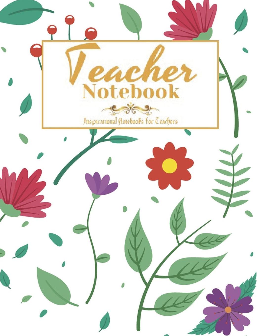Teacher Notebook: Notebook or Journal with Quote, Perfect Year End Graduation or Thank You Gift for Teachers (Inspirational Teacher Gifts)