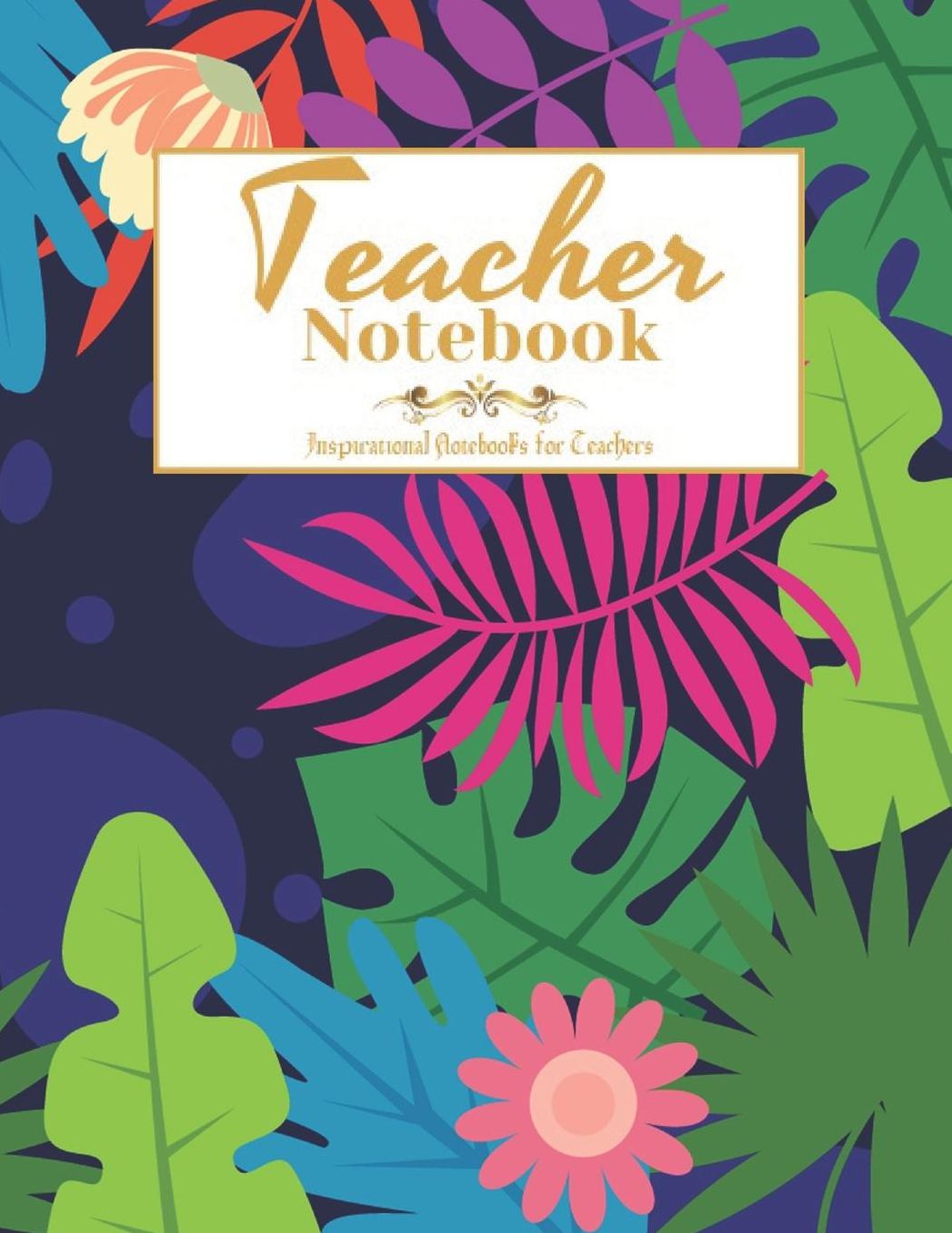 Teacher Notebook: Notebook or Journal with Quote, Perfect Year End Graduation or Thank You Gift for Teachers (Inspirational Teacher Gifts)