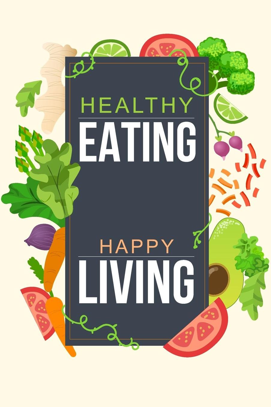 Healthy Eating Happy Living: College Ruled Notebook Journal, 6x9 Inch, 120 Pages