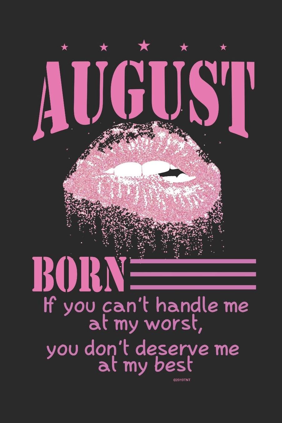 August Born If You Can't Handle Me at My Worst, You Don't Deserve Me at My Best: Journal with Pink Biting Lip For Those with a August Birthday