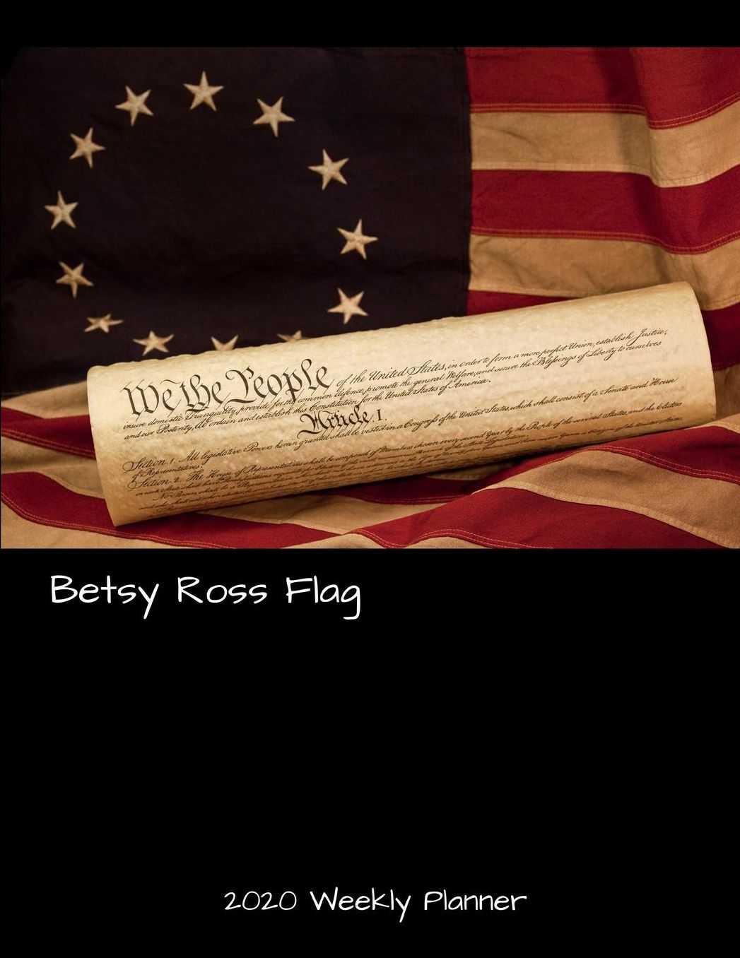 Betsy Ross Flag 2020 Weekly Planner: A 52-Week Calendar For Students and Teachers