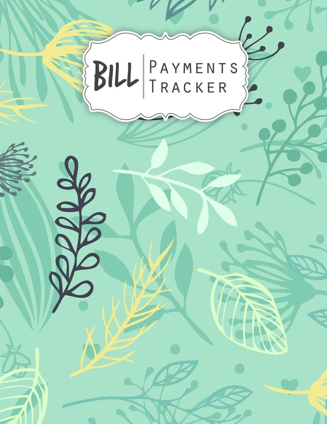 Bill Payments Tracker: Simple Monthly Bill Payments Checklist Organizer Planner Log Book Money Debt Tracker Keeper Budgeting Financial Planning Budget Journal Notebook