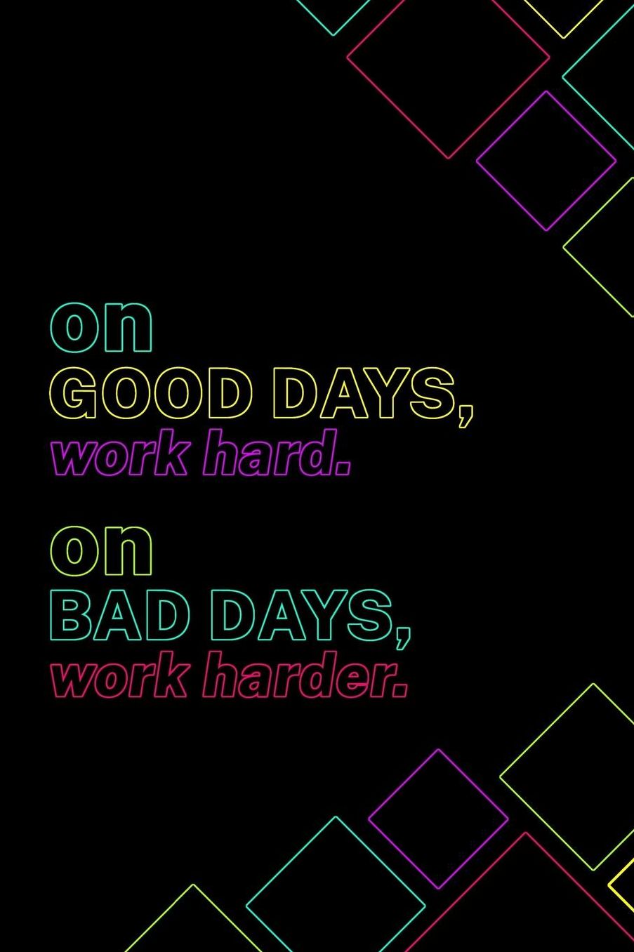 On Good Days, Work Hard. On Bad Days, Work Harder.: 90 Day Food and Exercise Journal - Daily Tracker of Physical Activity, Food Consumption, Water, Sleep, Vitamins, and How You Are Feeling - 6x9