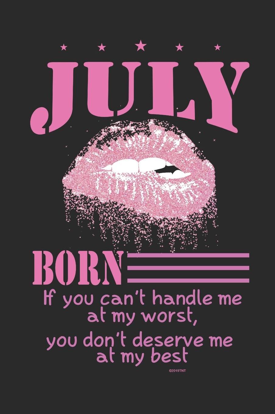 July Born If You Can't Handle Me at My Worst, You Don't Deserve Me at My Best: Journal with Pink Biting Lip For Those with a July Birthday