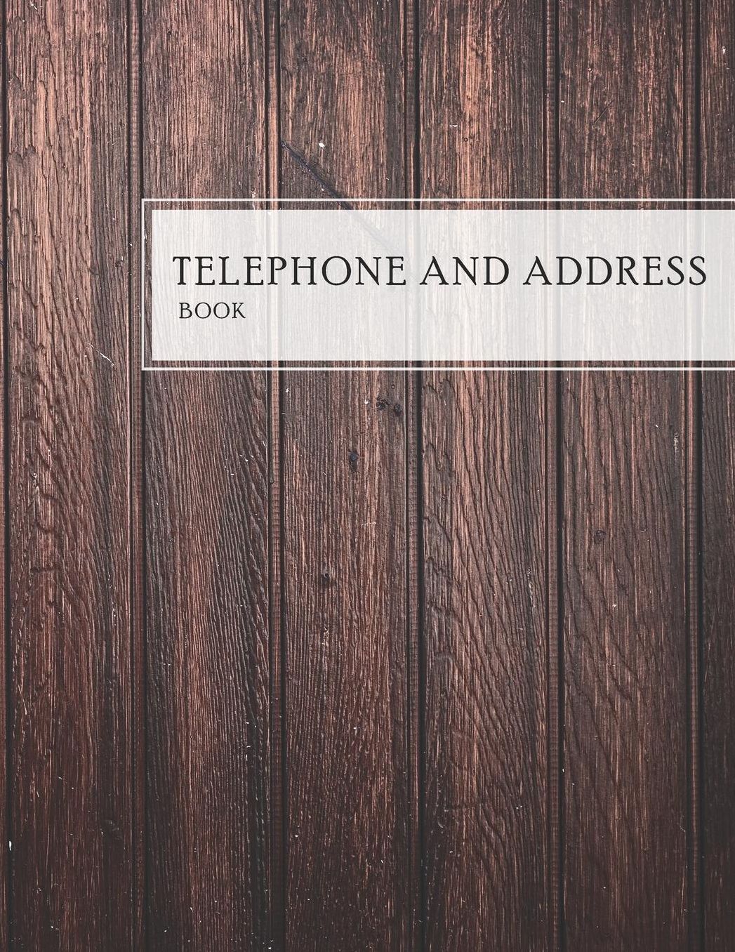 Telephone and Address Book: Wood Rustic Cover Large Print Telephone Address Book For Seniors Business Contact Notebook, Phone, Email and Birthday Alphabetical Organizer Journal Over 400 Spaces