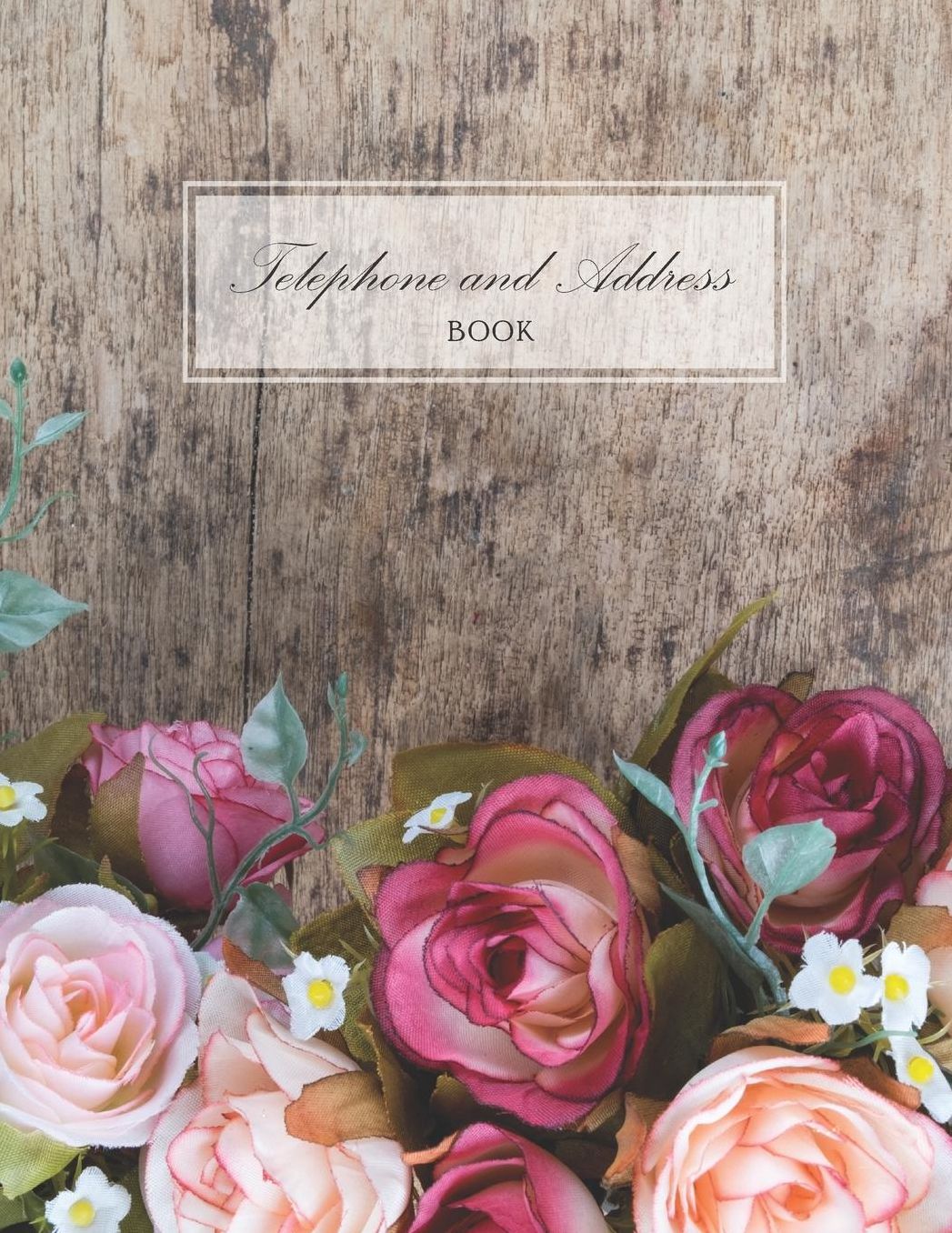 Telephone and Address Book: Rose Flowers on Rustic Wooden Cover Large Print Telephone Address Book For Seniors Business Contact Notebook, Phone, Email and Birthday Alphabetical Organizer Journal Over 400 Spaces