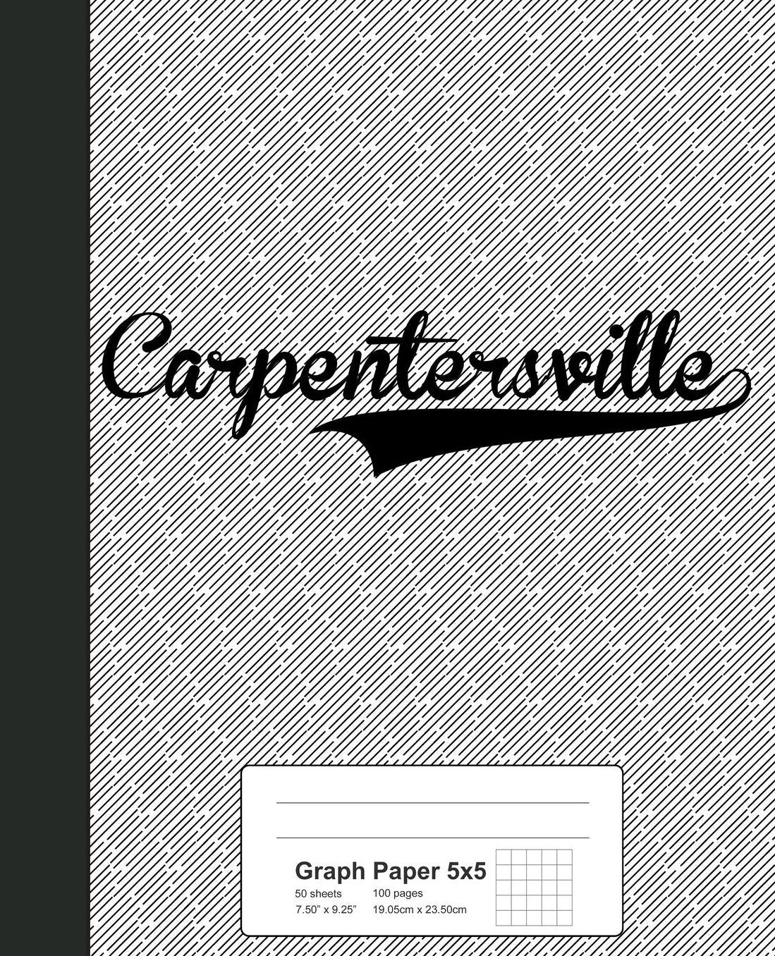 Graph Paper 5x5: CARPENTERSVILLE Notebook