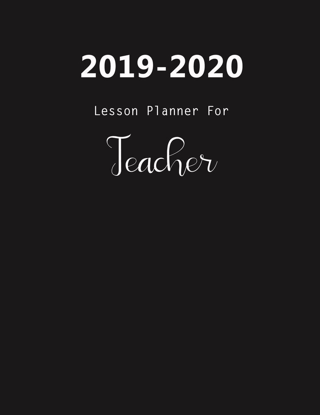 2019-2020 Lesson Planner For Teacher: Lesson Planner for Teachers, Daily Weekly Monthly Teacher Academic Plan Book, Agenda and Calendar (July, 2019 through June, 2020)