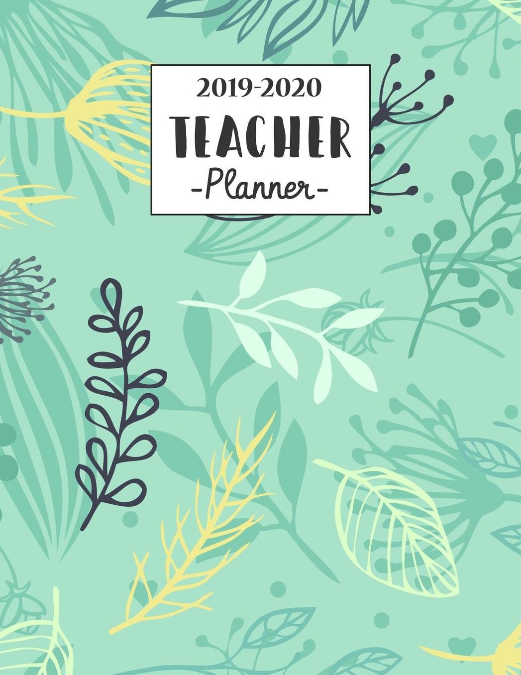2019-2020 Teacher Planner: Lesson Planner for Teachers, Daily Weekly Monthly Teacher Academic Plan Book, Agenda and Calendar (July, 2019 through June, 2020)