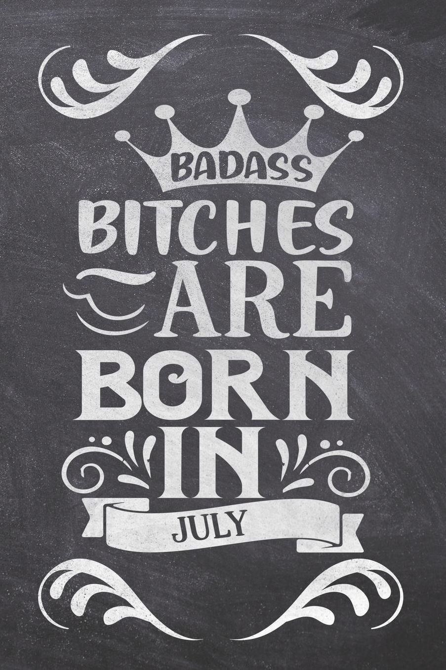 Badass Bitches Are born In July: Funny Birthday Saying Quote Notebook/Journal & Diary Present and Best Friend's Gifts: 120 Lined (6x9) Pages for Writing, Sketching, and Drawing Makes Great Novelty Gag Surprise Gift