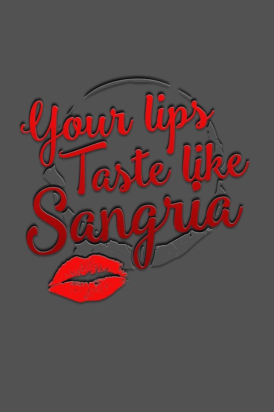 Your Lips Taste Like Sangria: Dot Grid Journal Diary Notebook