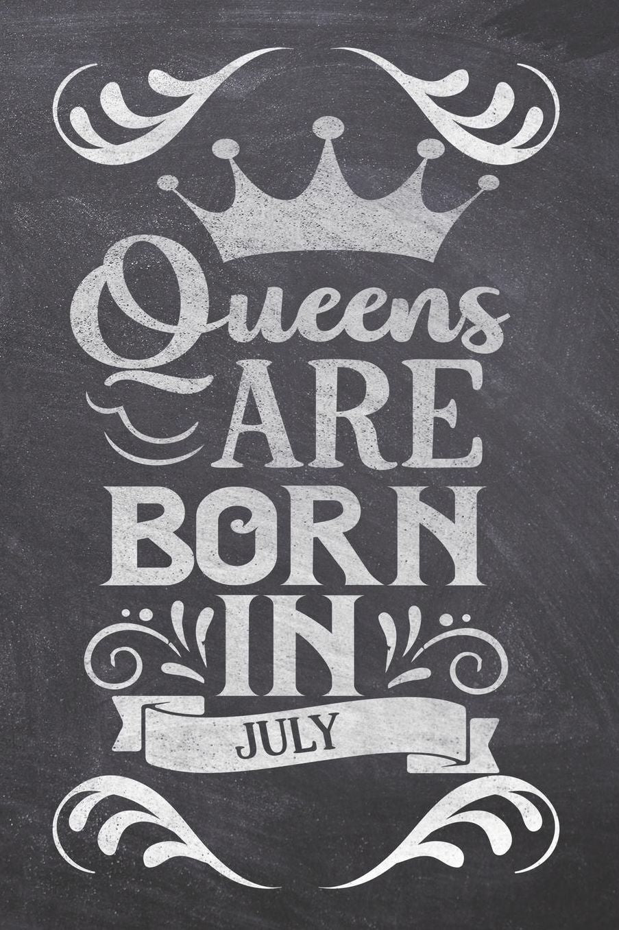 Queens Are Born In July: Funny Birthday Saying Quote Notebook/Journal & Diary Present and Best Friend's Gifts: 120 Lined (6x9) Pages for Writing, Sketching, and Drawing Makes Great Novelty Gag Surprise Gift