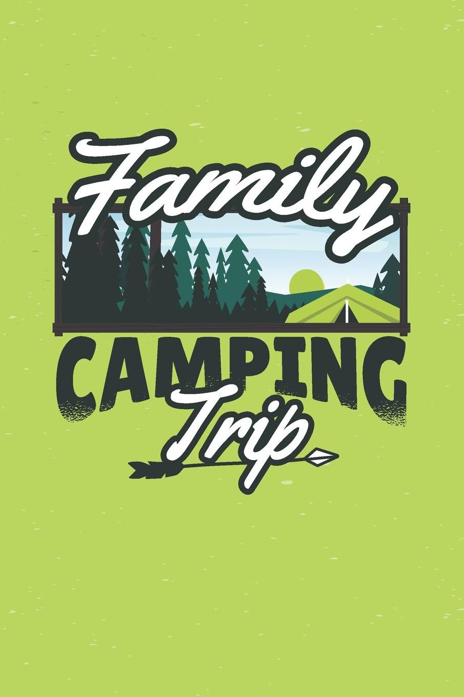 Family Camping Trip: Dot Grid Notebook Journal, 6x9 Inch, 120 pages