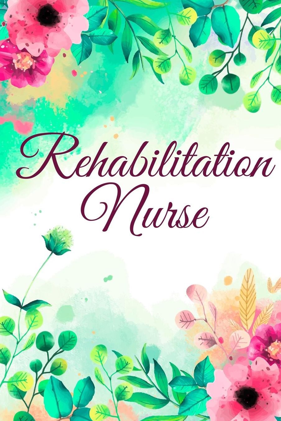 Rehabilitation Nurse: Rehabilitation Nurse Journal, Rehabilitation Nurse Gifts, Rehabilitation Nurse Appreciation Gifts, Rehabilitation Nurse Notebook, Gifts For Rehabilitation Nurses (6 x 9 Lined Notebook, 120 pages)