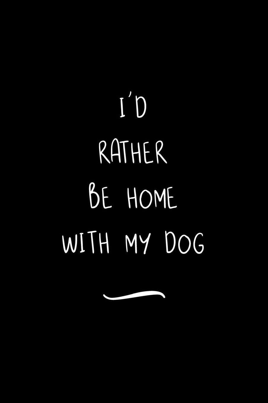 I'd Rather Be Home WIth My Dog: Funny Office Notebook/Journal For Women/Men/Coworkers/Boss/Business Woman/Funny office work desk humor/ Stress Relief Anger Management Journal(6x9 inch)