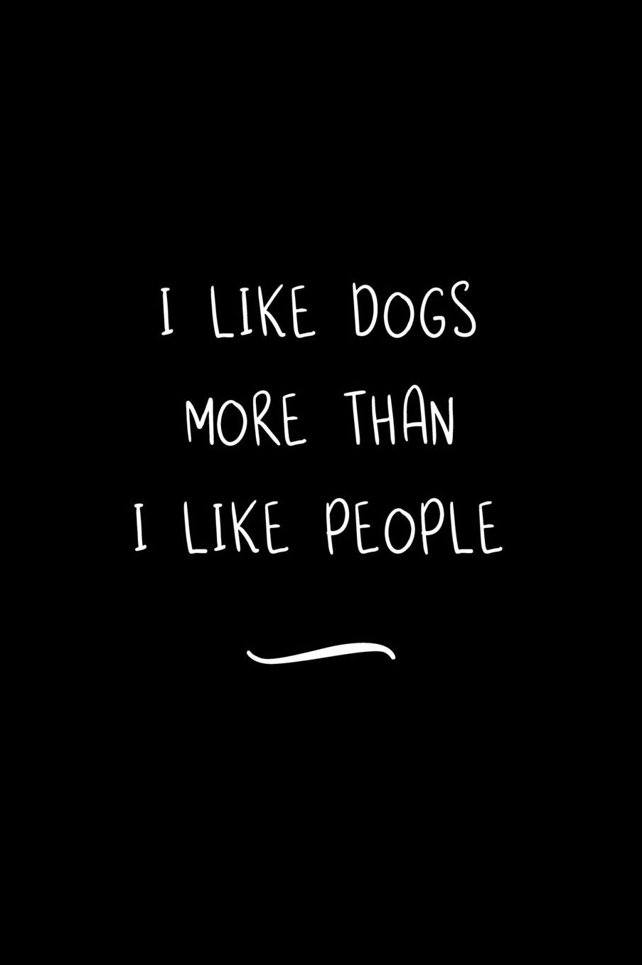 I Like Dogs More Than I Like People: Funny Office Notebook/Journal For Women/Men/Coworkers/Boss/Business Woman/Funny office work desk humor/ Stress Relief Anger Management Journal(6x9 inch)