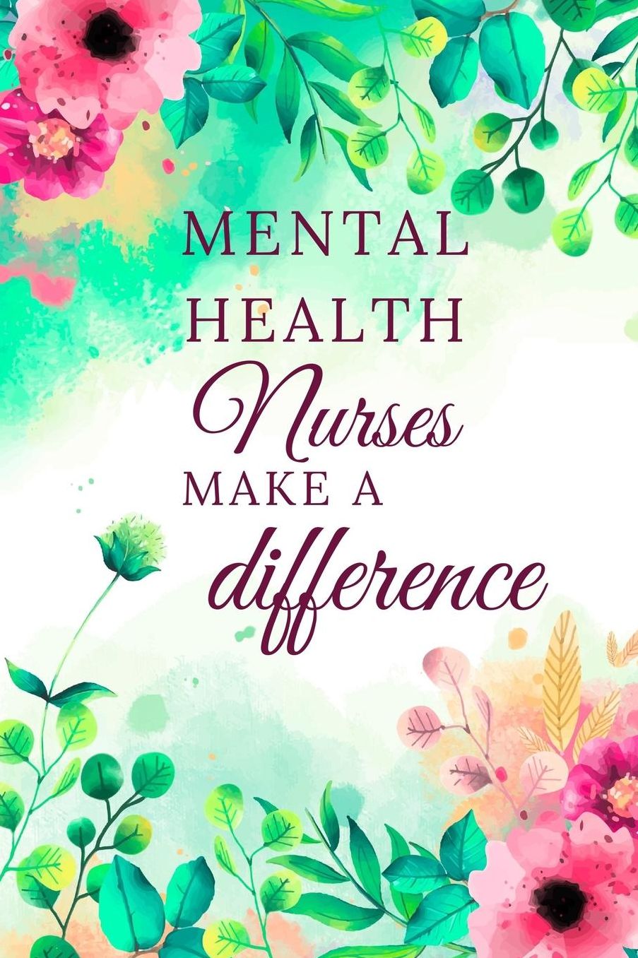 Mental Health Nurses Make A Difference: Mental Health Nurse Journal, Mental Health Nurse Gifts, Mental Health Nurse Appreciation Gifts (6 x 9 Lined Notebook, 120 pages)