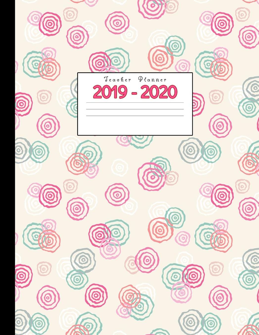 Teacher Planner 2019-2020: Academic Planners Calendar Daily, Weekly and Monthly July 2019- June 2020 Lesson Plan Books for Teachers and Homeschool Moms