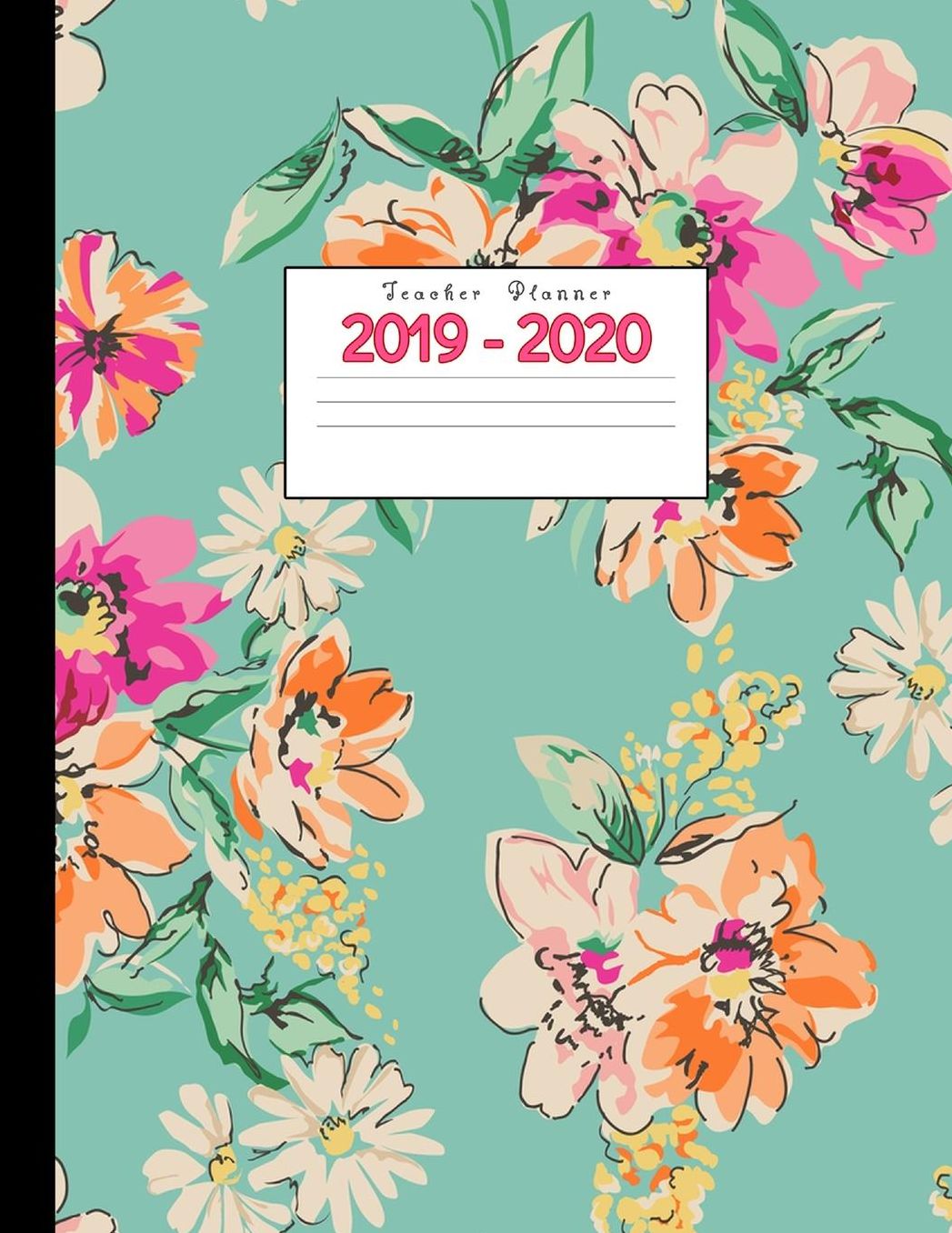 Teacher Planner 2019-2020: Academic Planners Calendar Daily, Weekly and Monthly July 2019- June 2020 Lesson Plan Books for Teachers and Homeschool Moms