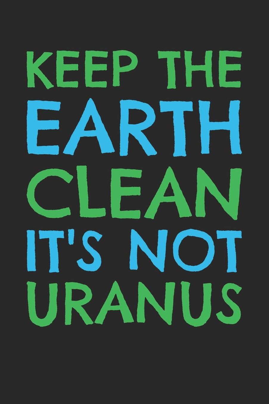 Earth Day Notebook - Earth Day Recycle Keep The Earth Clean It's Not Uranus - Earth Day Journal - Earth Day Diary: Medium College-Ruled Journey Diary, 110 page, Lined, 6x9 (15.2 x 22.9 cm)