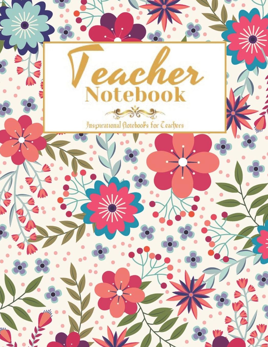 Teacher Notebook: Inspirational Notebooks for Teachers, (115 Pages,8.5 x 11 inch), Teacher Appreciation Notebook Gift