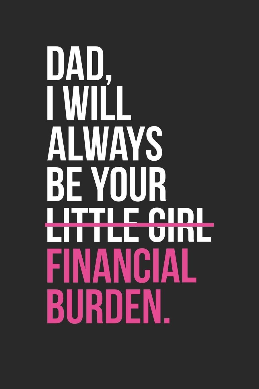 Father's Day Notebook - Fathers Day Gift Daughter Little Girl Finiancial Burden - Father's Day Journal: Medium College-Ruled Journey Diary, 110 page, Lined, 6x9 (15.2 x 22.9 cm)