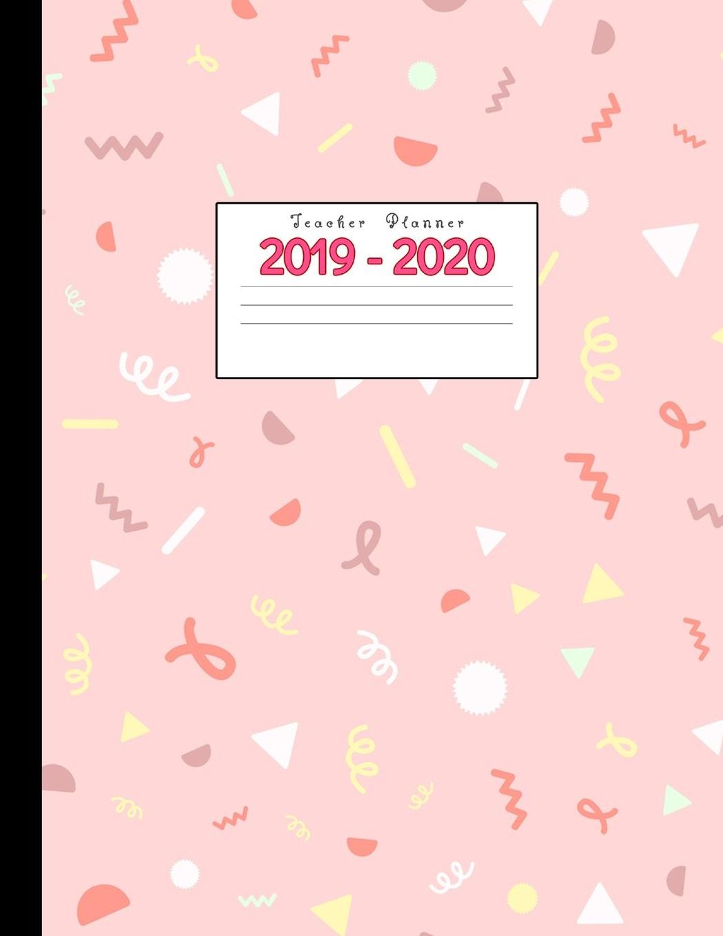 Teacher Planner 2019-2020: Academic Planners Calendar Daily, Weekly and Monthly July 2019- June 2020 Lesson Plan Books for Teachers and Homeschool Moms