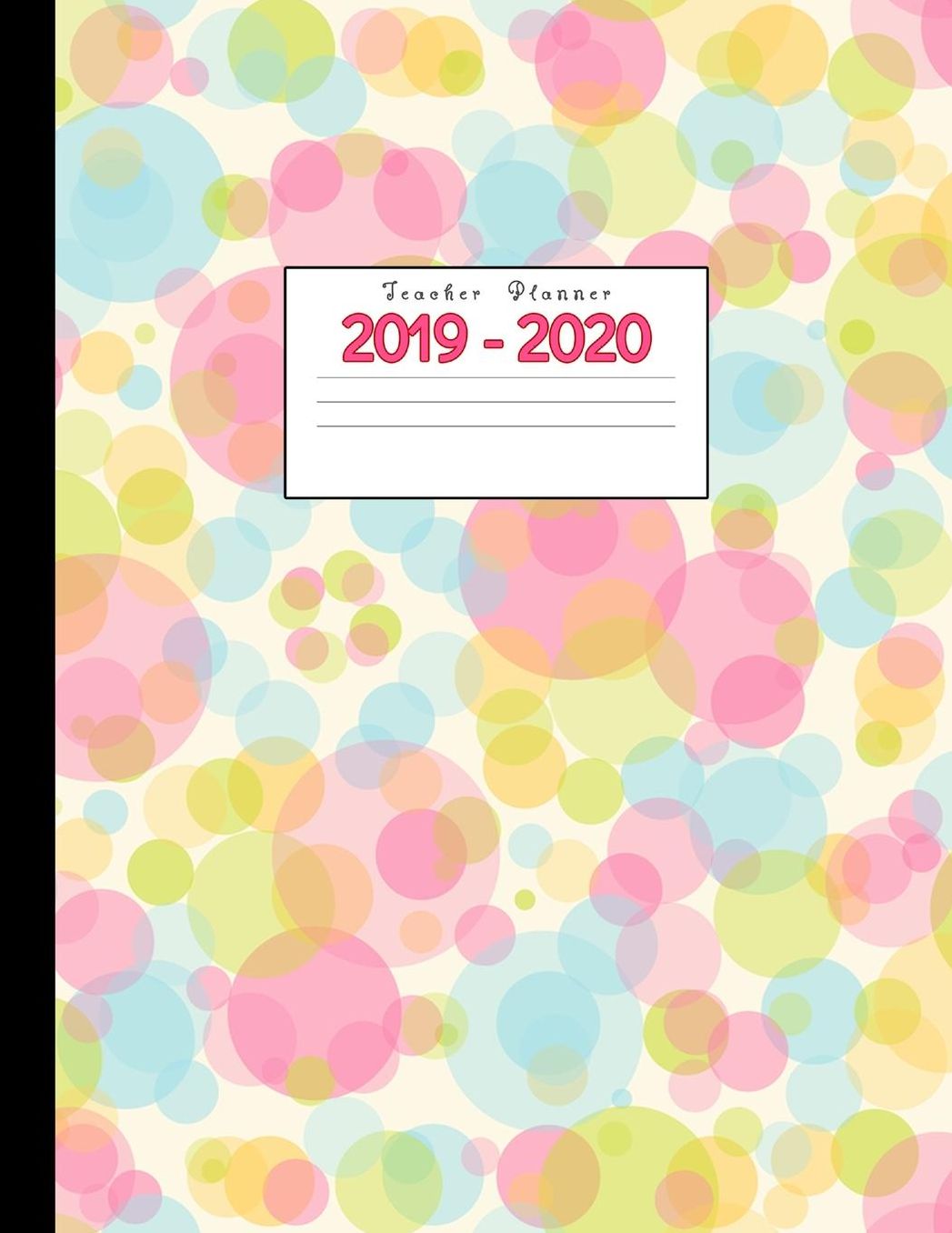 Teacher Planner 2019-2020: Academic Planners Calendar Daily, Weekly and Monthly July 2019- June 2020 Lesson Plan Books for Teachers and Homeschool Moms