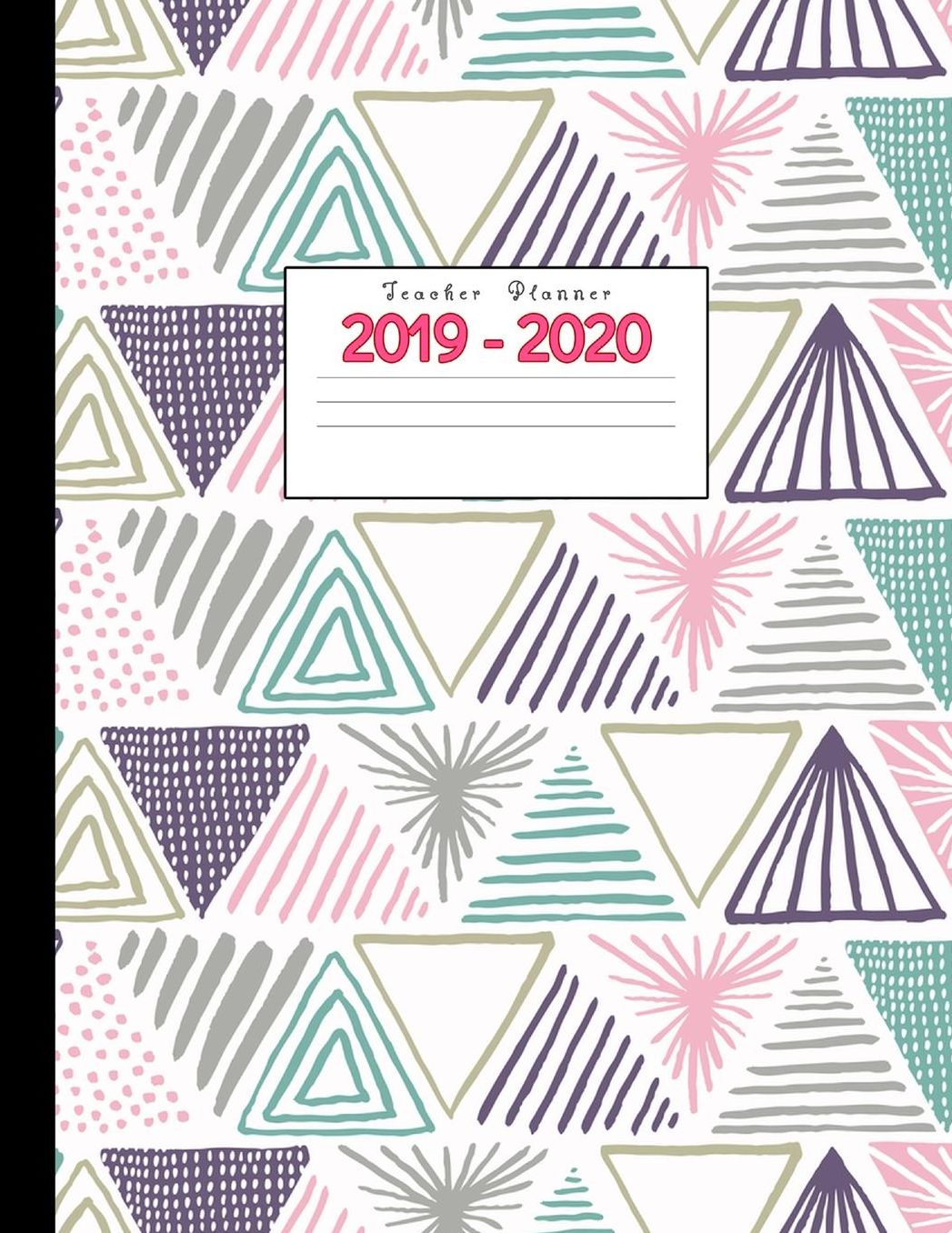 Teacher Planner 2019-2020: Academic Planners Calendar Daily, Weekly and Monthly July 2019- June 2020 Lesson Plan Books for Teachers and Homeschool Moms