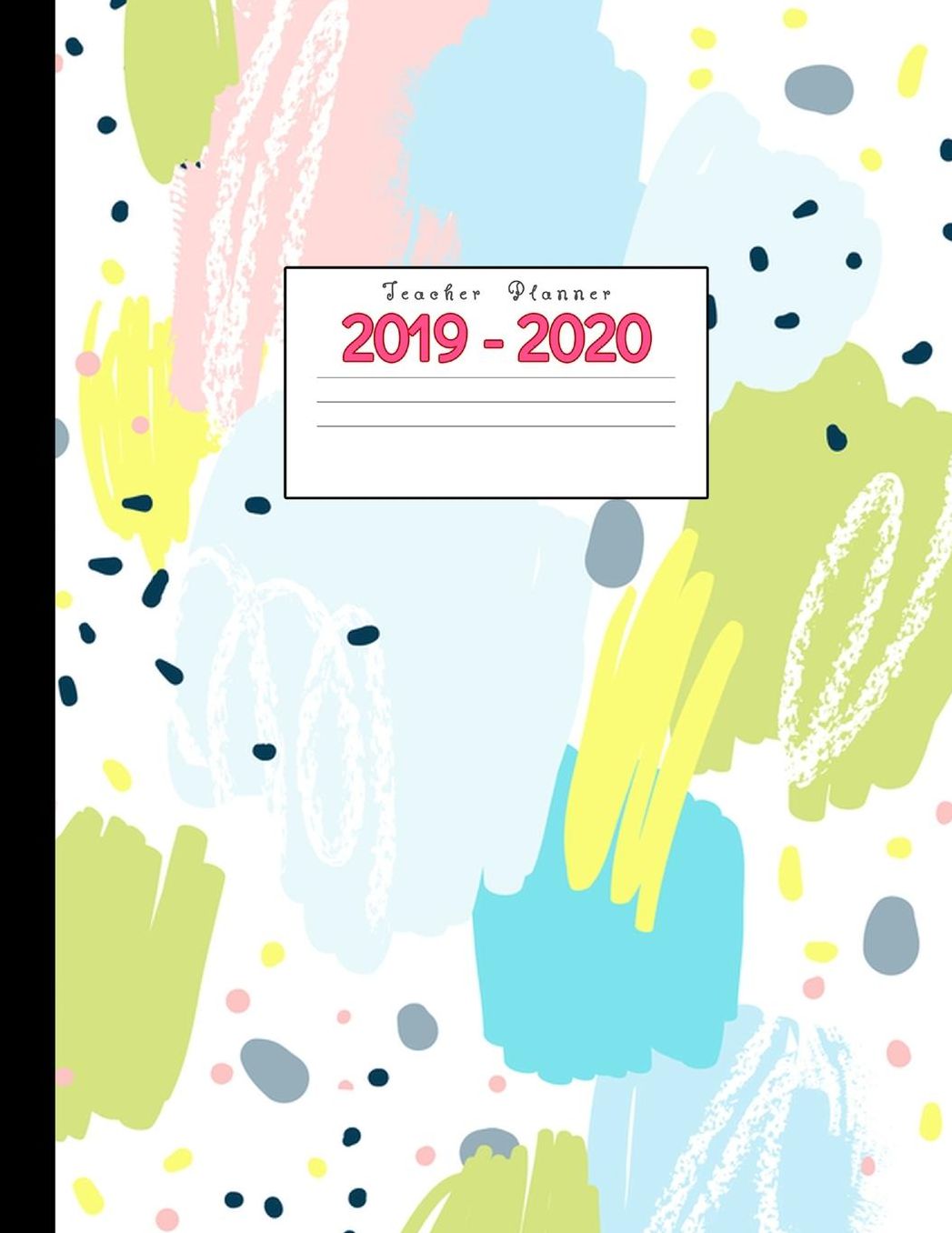 Teacher Planner 2019-2020: Academic Planners Calendar Daily, Weekly and Monthly July 2019- June 2020 Lesson Plan Books for Teachers and Homeschool Moms